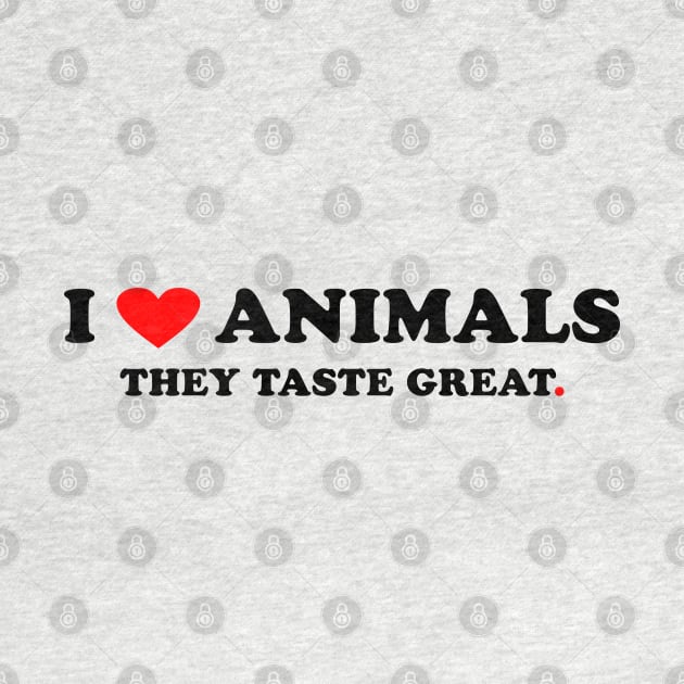 I love Animals They taste great by Peter the T-Shirt Dude